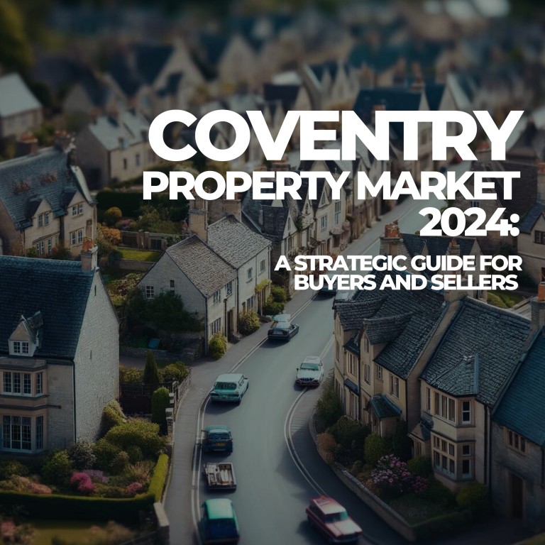 Coventry Property Market 2024:                A Strategic Guide for Buyers and Sellers